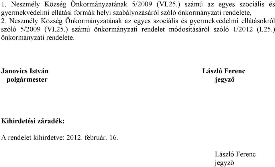 Neszmély Község Önkormányzatának az egyes szociális és gyermekvédelmi ellátásokról szóló 5/2009 (VI.25.