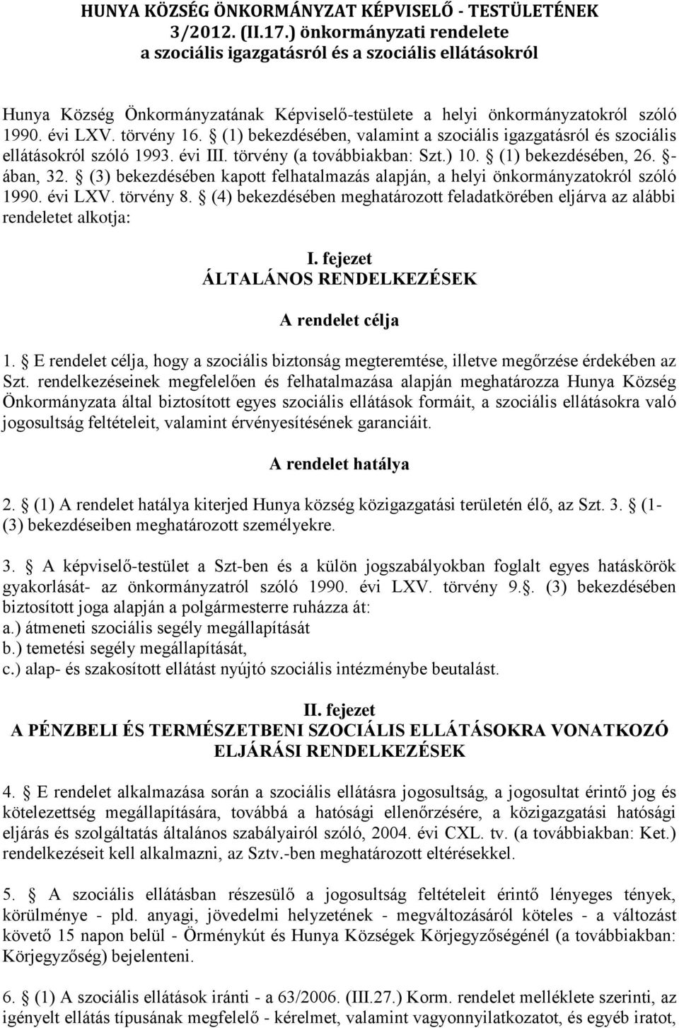 (1) bekezdésében, valamint a szociális igazgatásról és szociális ellátásokról szóló 1993. évi III. törvény (a továbbiakban: Szt.) 10. (1) bekezdésében, 26. - ában, 32.