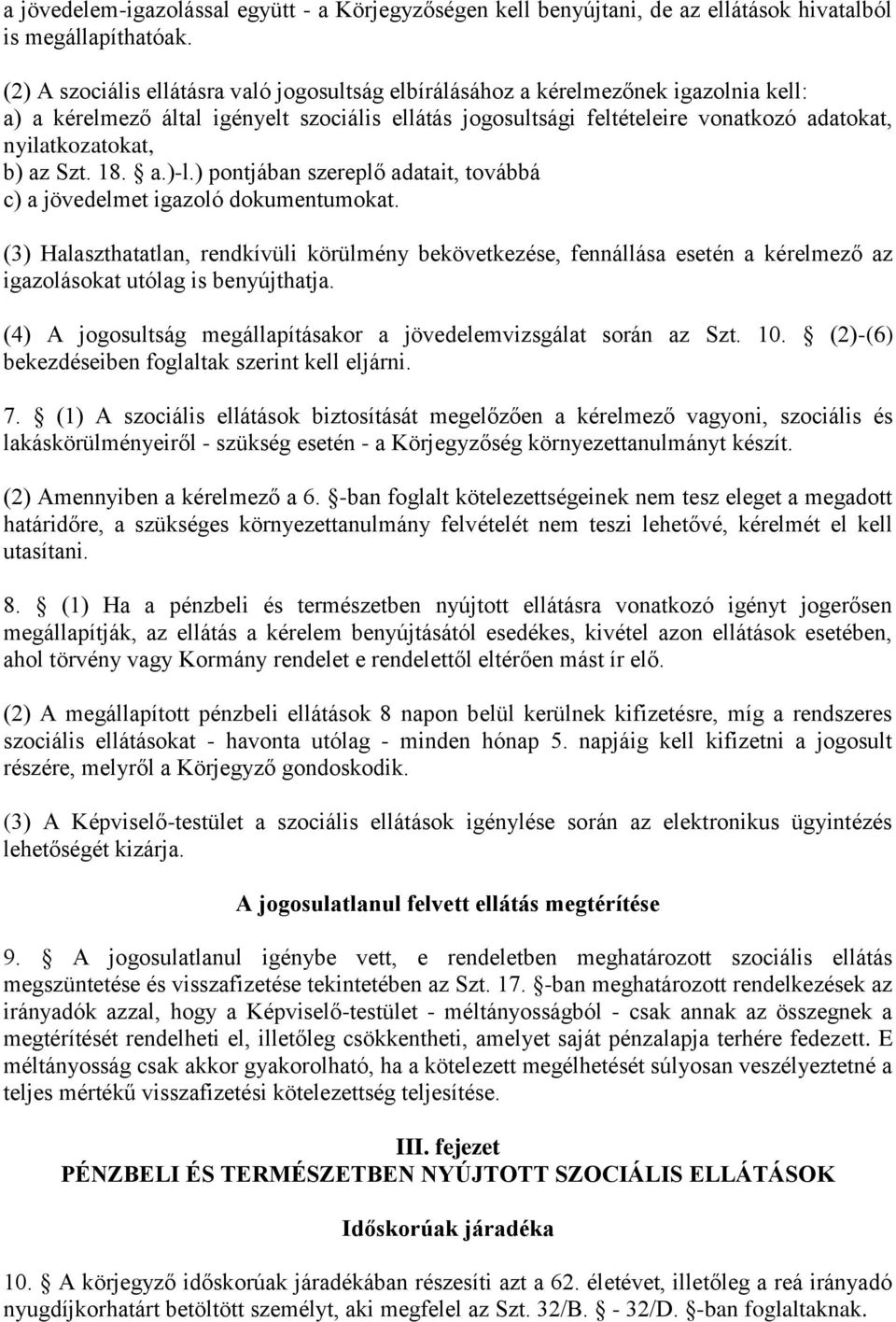 b) az Szt. 18. a.)-l.) pontjában szereplő adatait, továbbá c) a jövedelmet igazoló dokumentumokat.
