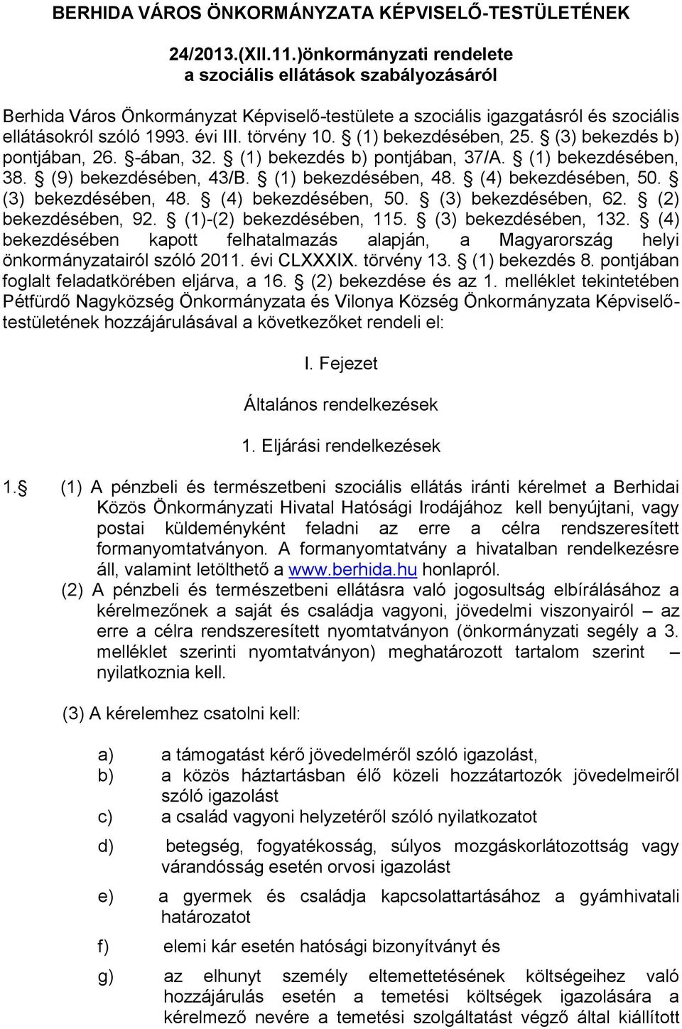 (1) bekezdésében, 25. (3) bekezdés b) pontjában, 26. -ában, 32. (1) bekezdés b) pontjában, 37/A. (1) bekezdésében, 38. (9) bekezdésében, 43/B. (1) bekezdésében, 48. (4) bekezdésében, 50.