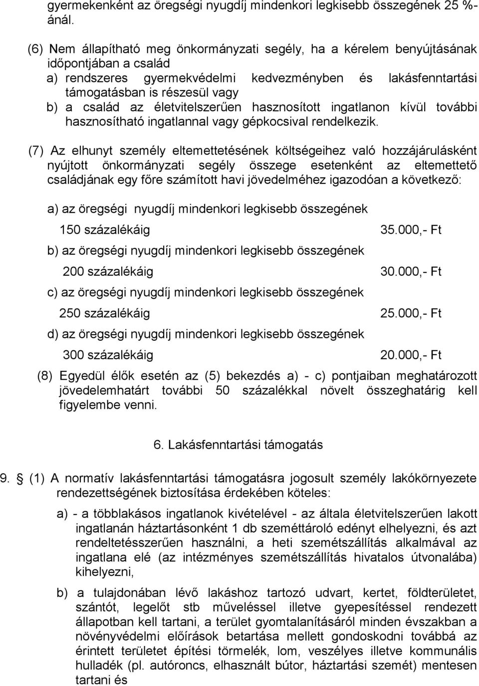 az életvitelszerűen hasznosított ingatlanon kívül további hasznosítható ingatlannal vagy gépkocsival rendelkezik.