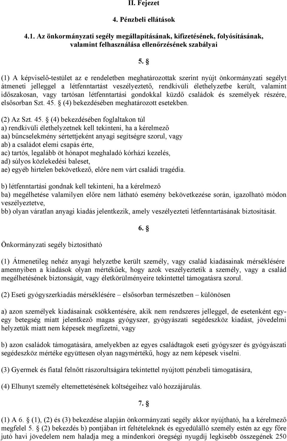 vagy tartósan létfenntartási gondokkal küzdő családok és személyek részére, elsősorban Szt. 45.