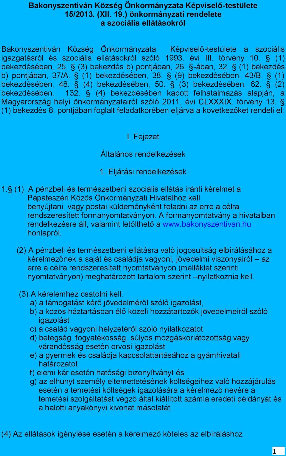 (1) bekezdésében, 25. (3) bekezdés b) pontjában, 26. -ában, 32. (1) bekezdés b) pontjában, 37/A. (1) bekezdésében, 38. (9) bekezdésében, 43/B. (1) bekezdésében, 48. (4) bekezdésében, 50.