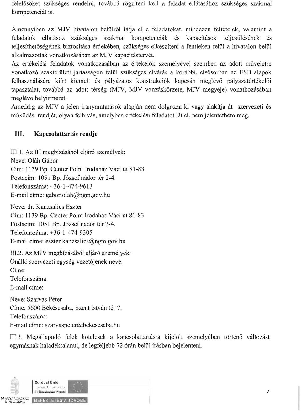 biztosítása érdekében, szükséges elkészíteni a fentieken felül a hivatalon belül alkalmazottak vonatkozásában az MJV kapacitástervét.