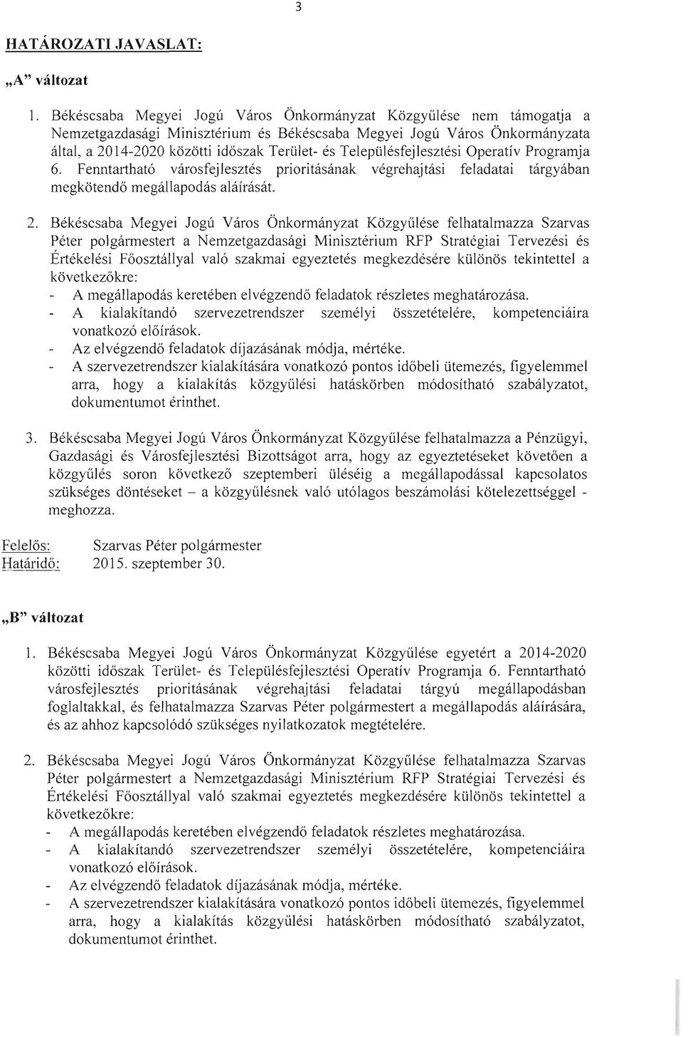 Településfejlesztési Operatív Programja 6. Fenntartható városfejlesztés prioritásának végrehajtási feladatai tárgyában megkötendő megállapodás aláírását. 2.