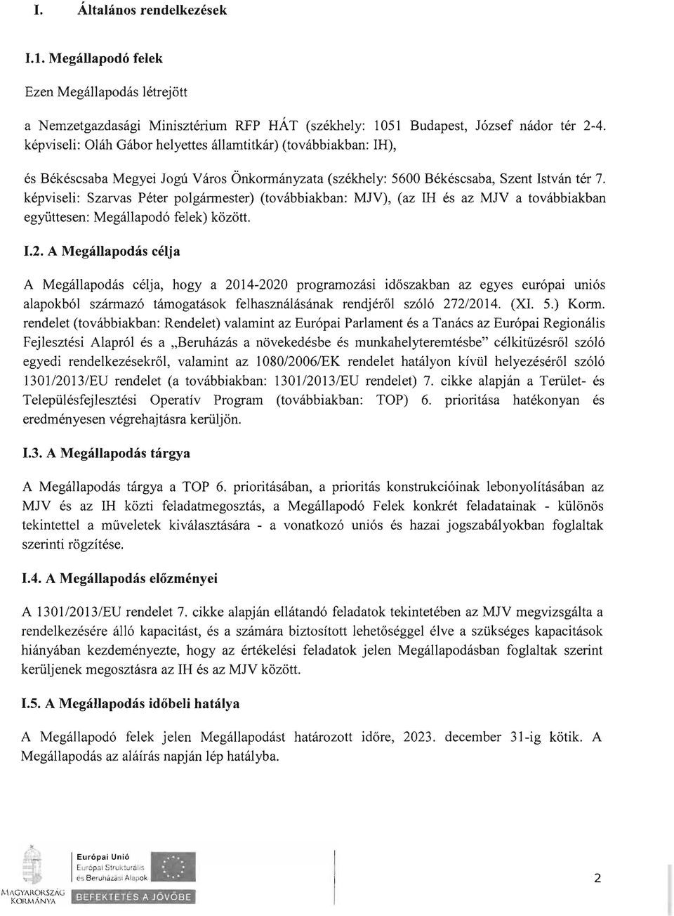 képviseli: Szarvas Péter polgármester) (továbbiakban: MJV), (az IH és az MJV a továbbiakban együttesen: Megállapodó felek) között. 1.2.