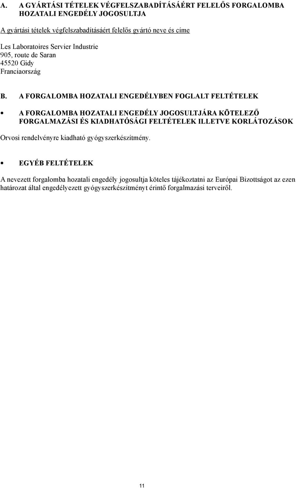 A FORGALOMBA HOZATALI ENGEDÉLYBEN FOGLALT FELTÉTELEK A FORGALOMBA HOZATALI ENGEDÉLY JOGOSULTJÁRA KÖTELEZŐ FORGALMAZÁSI ÉS KIADHATÓSÁGI FELTÉTELEK ILLETVE