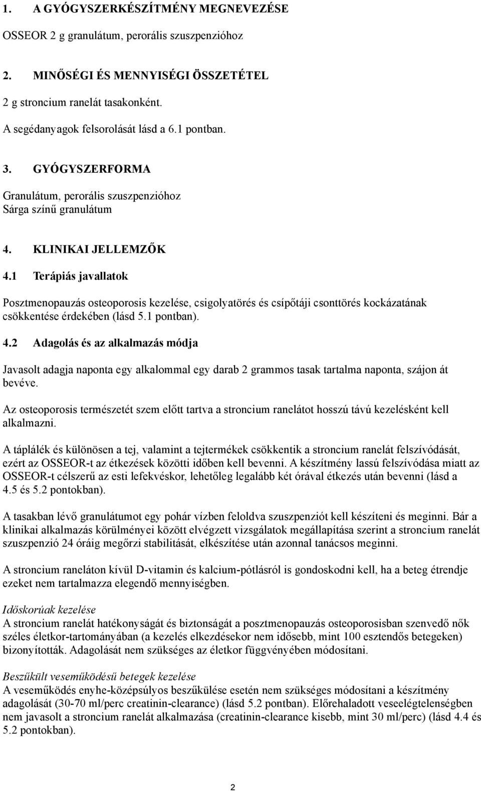 1 Terápiás javallatok Posztmenopauzás osteoporosis kezelése, csigolyatörés és csípőtáji csonttörés kockázatának csökkentése érdekében (lásd 5.1 pontban). 4.