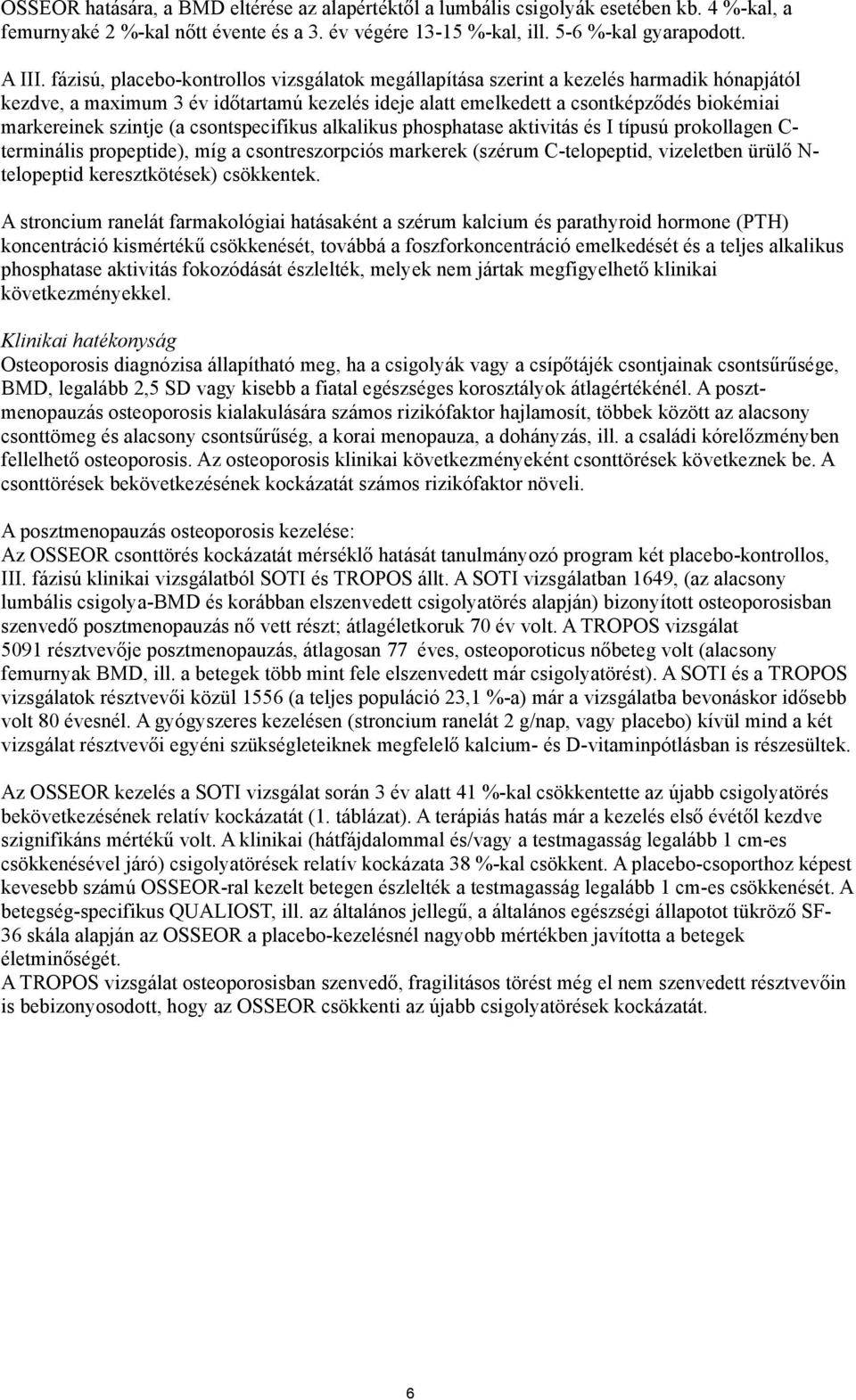 szintje (a csontspecifikus alkalikus phosphatase aktivitás és I típusú prokollagen C- terminális propeptide), míg a csontreszorpciós markerek (szérum C-telopeptid, vizeletben ürülő N- telopeptid