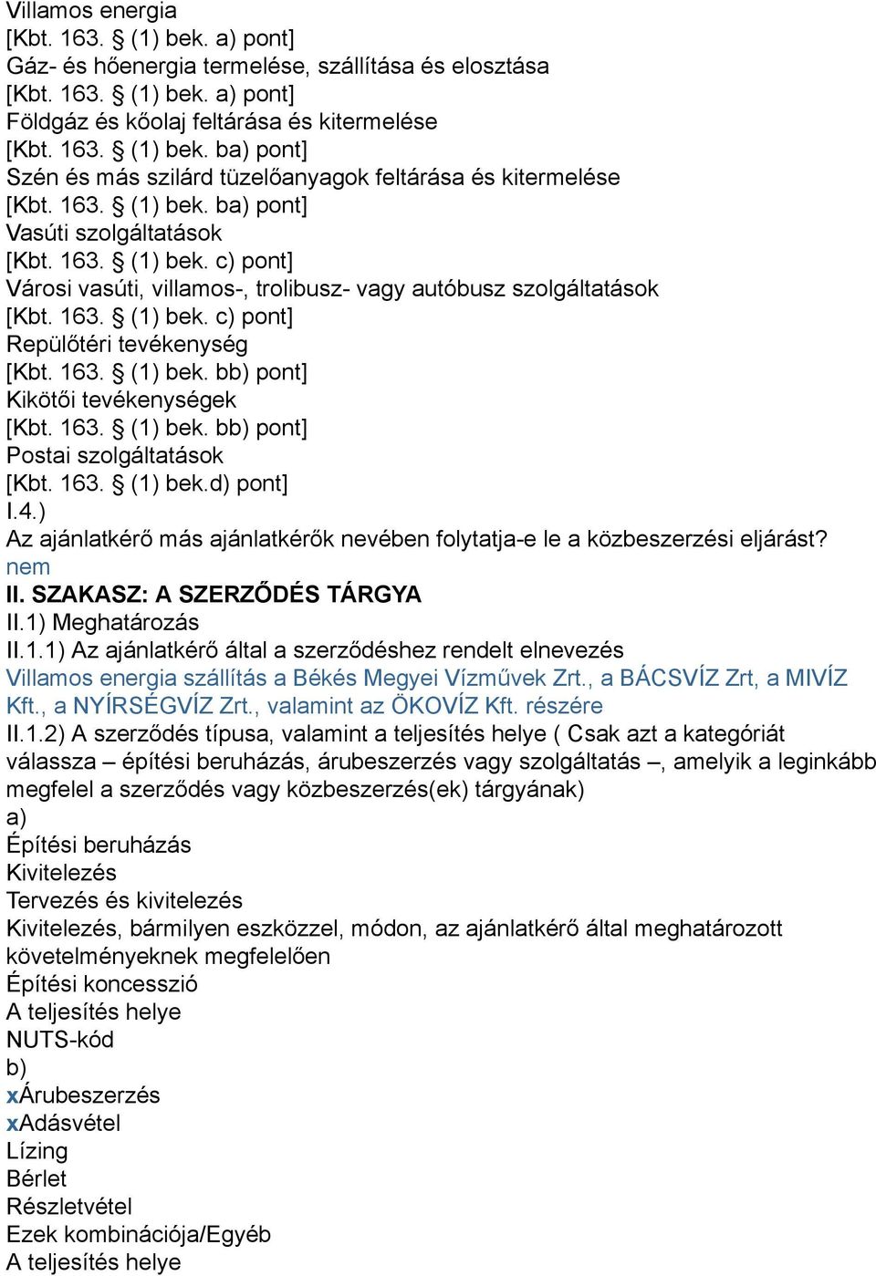 163. (1) bek. bb) pont] Kikötői tevékenységek [Kbt. 163. (1) bek. bb) pont] Postai szolgáltatások [Kbt. 163. (1) bek.d) pont] I.4.