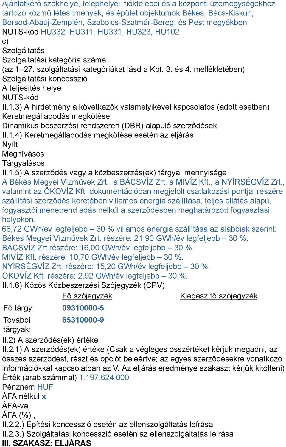 mellékletében) Szolgáltatási koncesszió A teljesítés helye NUTS-kód II.1.
