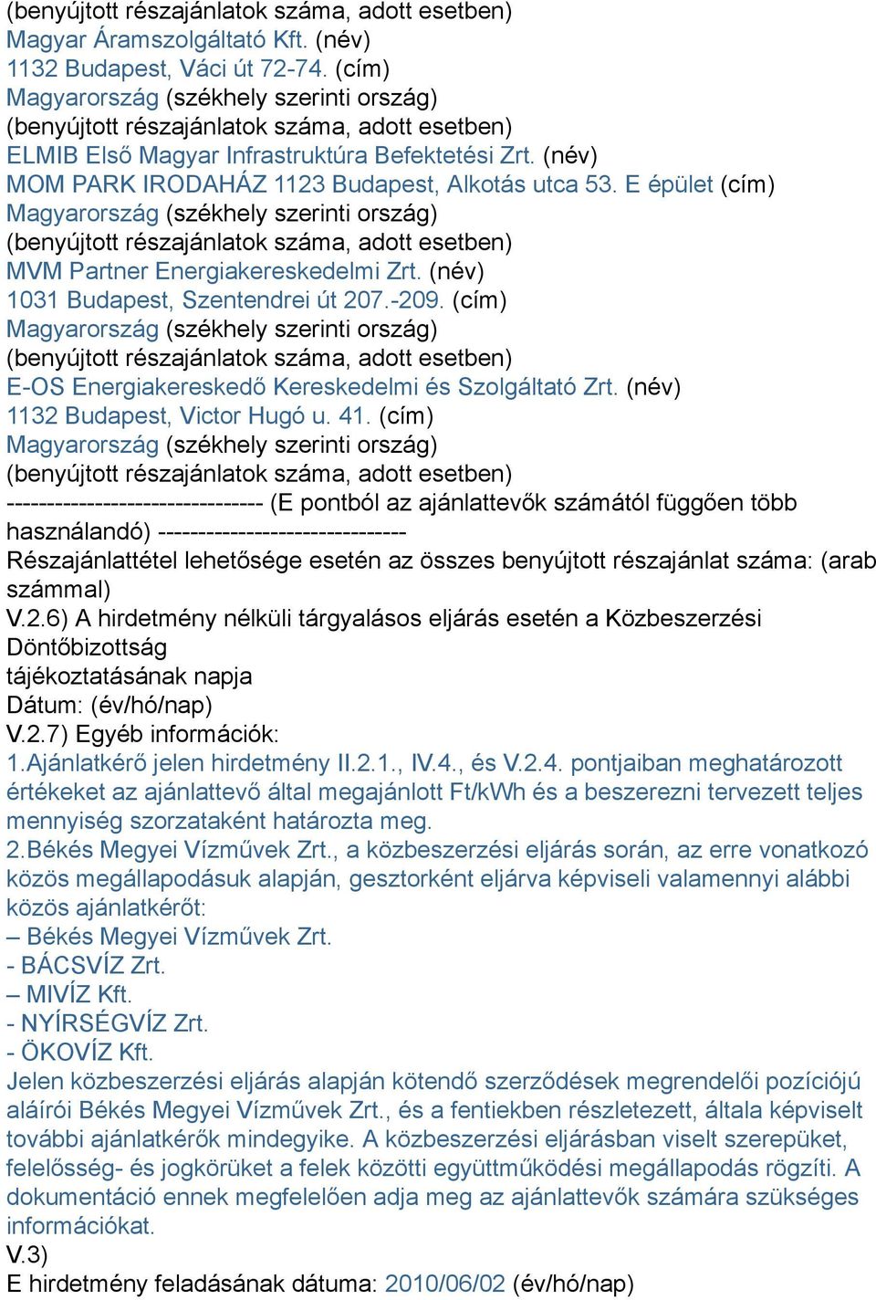 (cím) -------------------------------- (E pontból az ajánlattevők számától függően több használandó) ------------------------------- Részajánlattétel lehetősége esetén az összes benyújtott