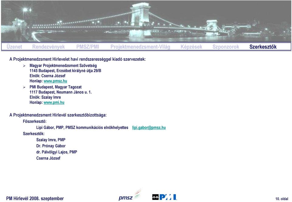 hu PMI Budapest, Magyar Tagozat 1117 Budapest, Neumann János u. 1. Elnök: Szalay Imre Honlap: www.pmi.