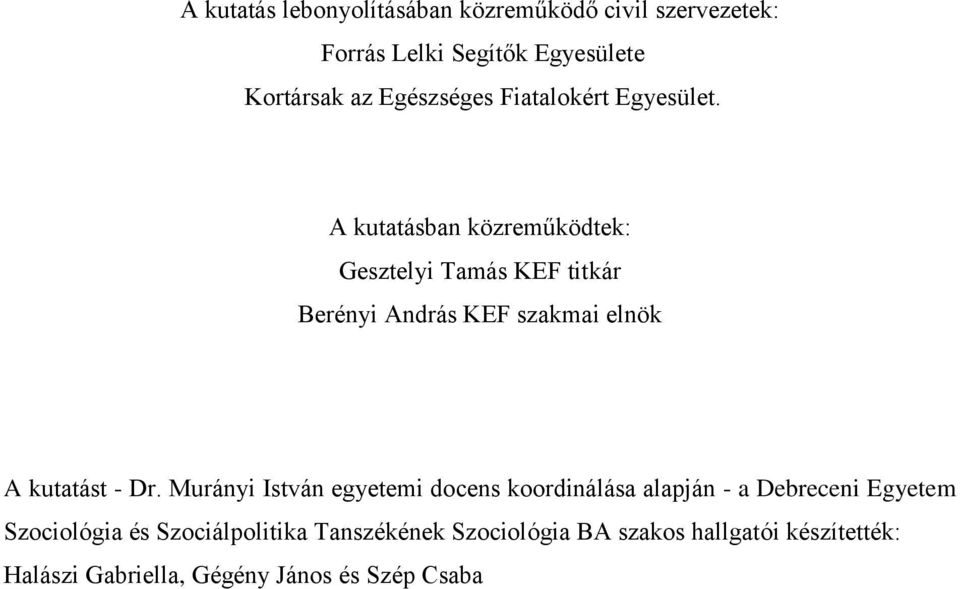 A kutatásban közreműködtek: Gesztelyi Tamás KEF titkár Berényi András KEF szakmai elnök A kutatást - Dr.