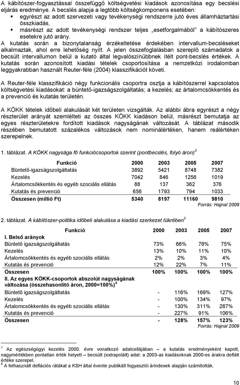 esetforgalmából a kábítószeres esetekre jutó arány. A kutatás során a bizonytalanság érzékeltetése érdekében intervallum-becsléseket alkalmaztak, ahol erre lehetőség nyílt.