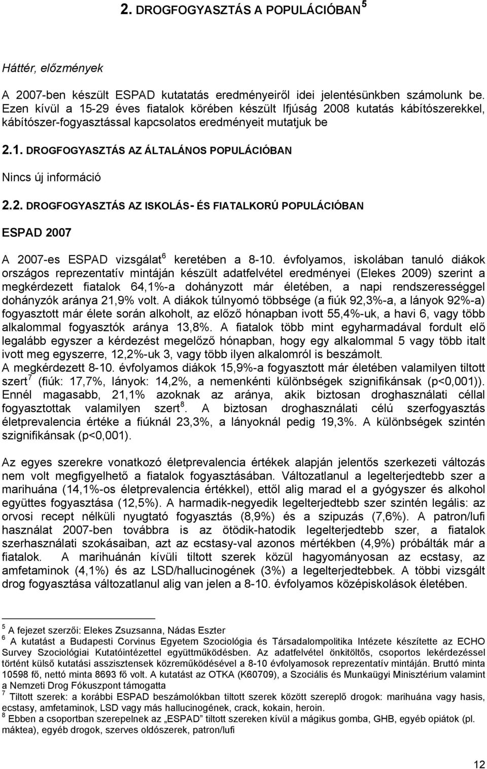 2. DROGFOGYASZTÁS AZ ISKOLÁS- ÉS FIATALKORÚ POPULÁCIÓBAN ESPAD 2007 A 2007-es ESPAD vizsgálat 6 keretében a 8-10.