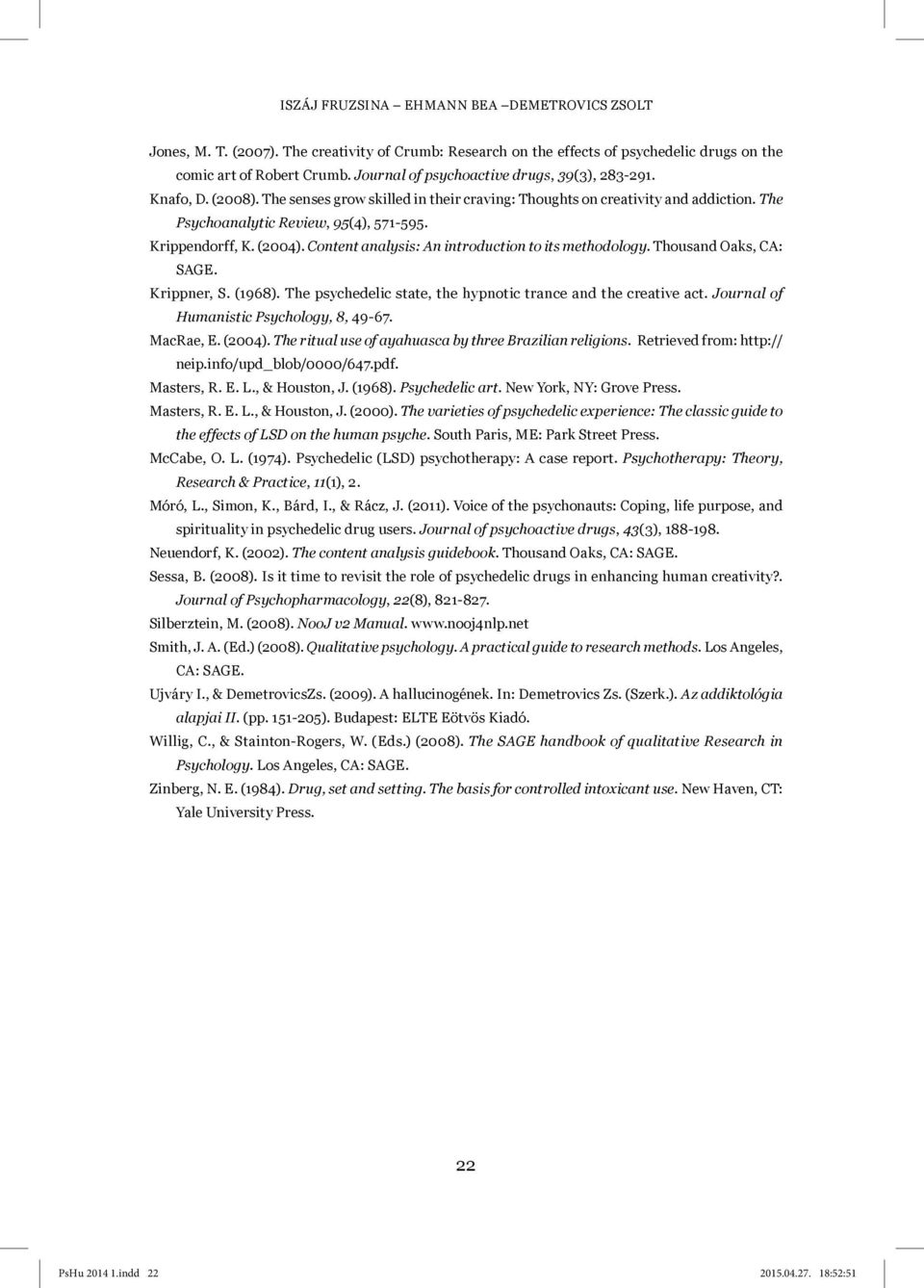 Krippendorff, K. (2004). Content analysis: An introduction to its methodology. Thousand Oaks, CA: SAGE. Krippner, S. (1968). The psychedelic state, the hypnotic trance and the creative act.