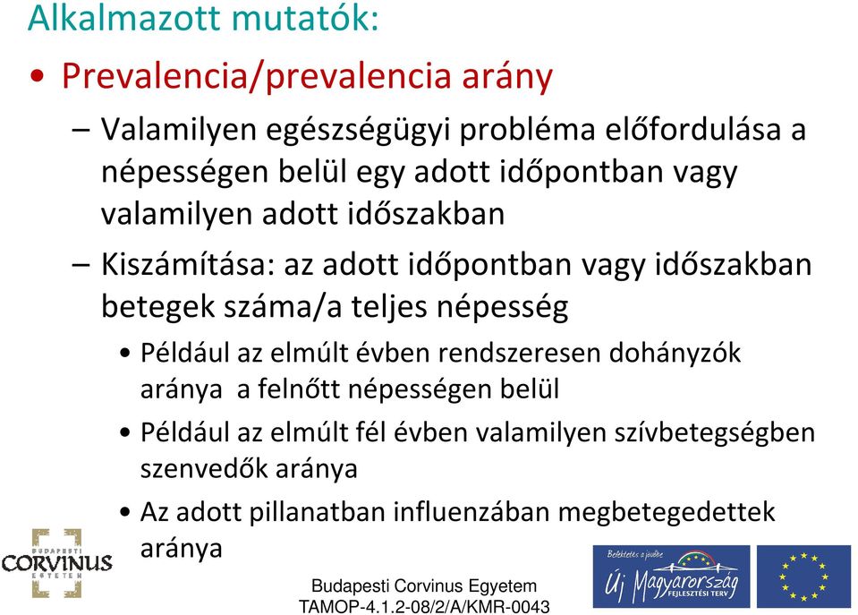 betegek száma/a teljes népesség Például az elmúlt évben rendszeresen dohányzók aránya a felnőtt népességen belül