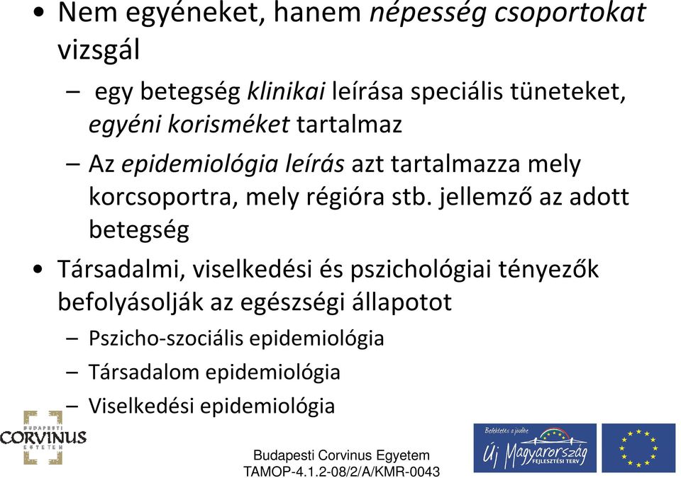 stb. jellemző az adott betegség Társadalmi, viselkedési és pszichológiai tényezők befolyásolják az