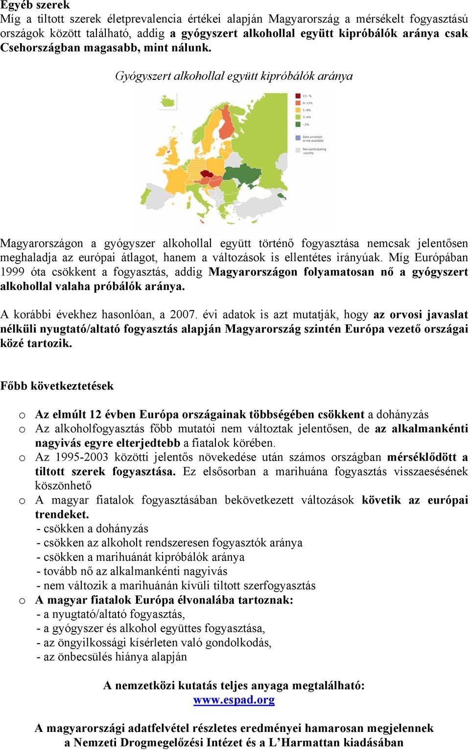 Gyógyszert alkohollal együtt kipróbálók aránya on a gyógyszer alkohollal együtt történő fogyasztása nemcsak jelentősen meghaladja az európai átlagot, hanem a változások is ellentétes irányúak.