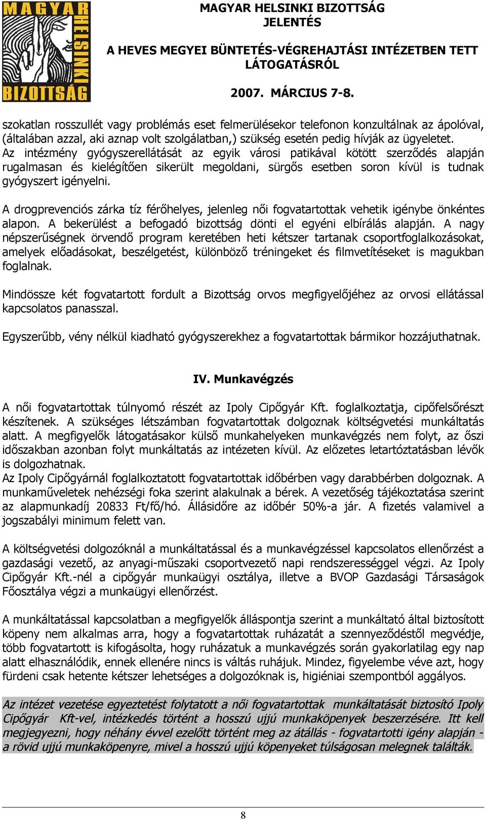 A drogprevenciós zárka tíz férőhelyes, jelenleg női fogvatartottak vehetik igénybe önkéntes alapon. A bekerülést a befogadó bizottság dönti el egyéni elbírálás alapján.