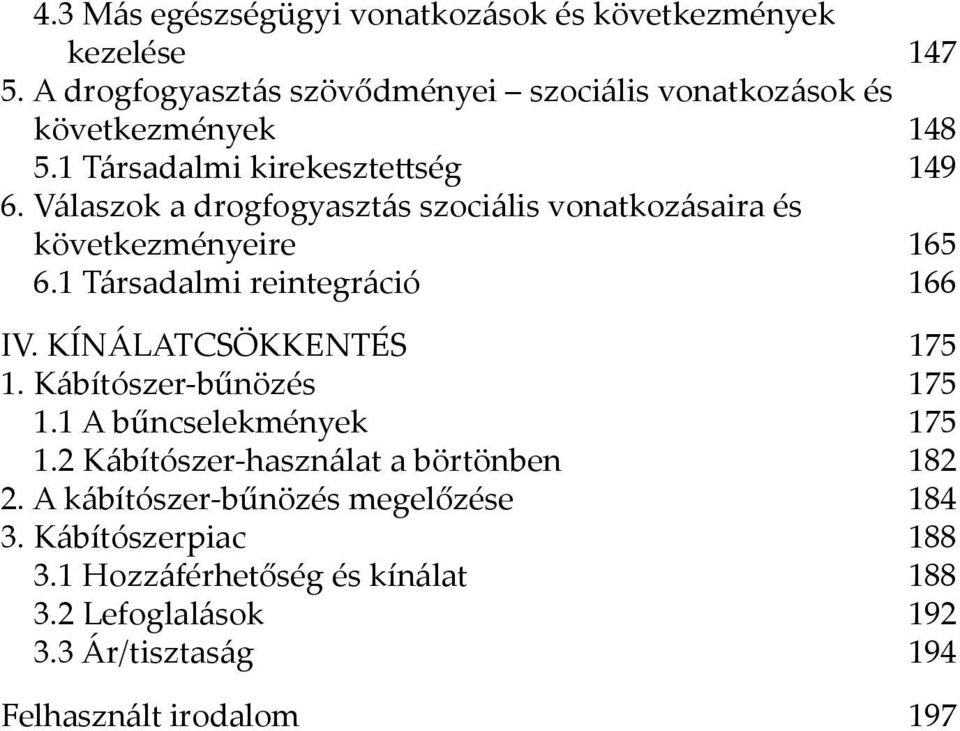 Válaszok a drogfogyasztás szociális vonatkozásaira és következményeire 165 6.1 Társadalmi reintegráció 166 IV. KÍNÁLATCSÖKKENTÉS 175 1.