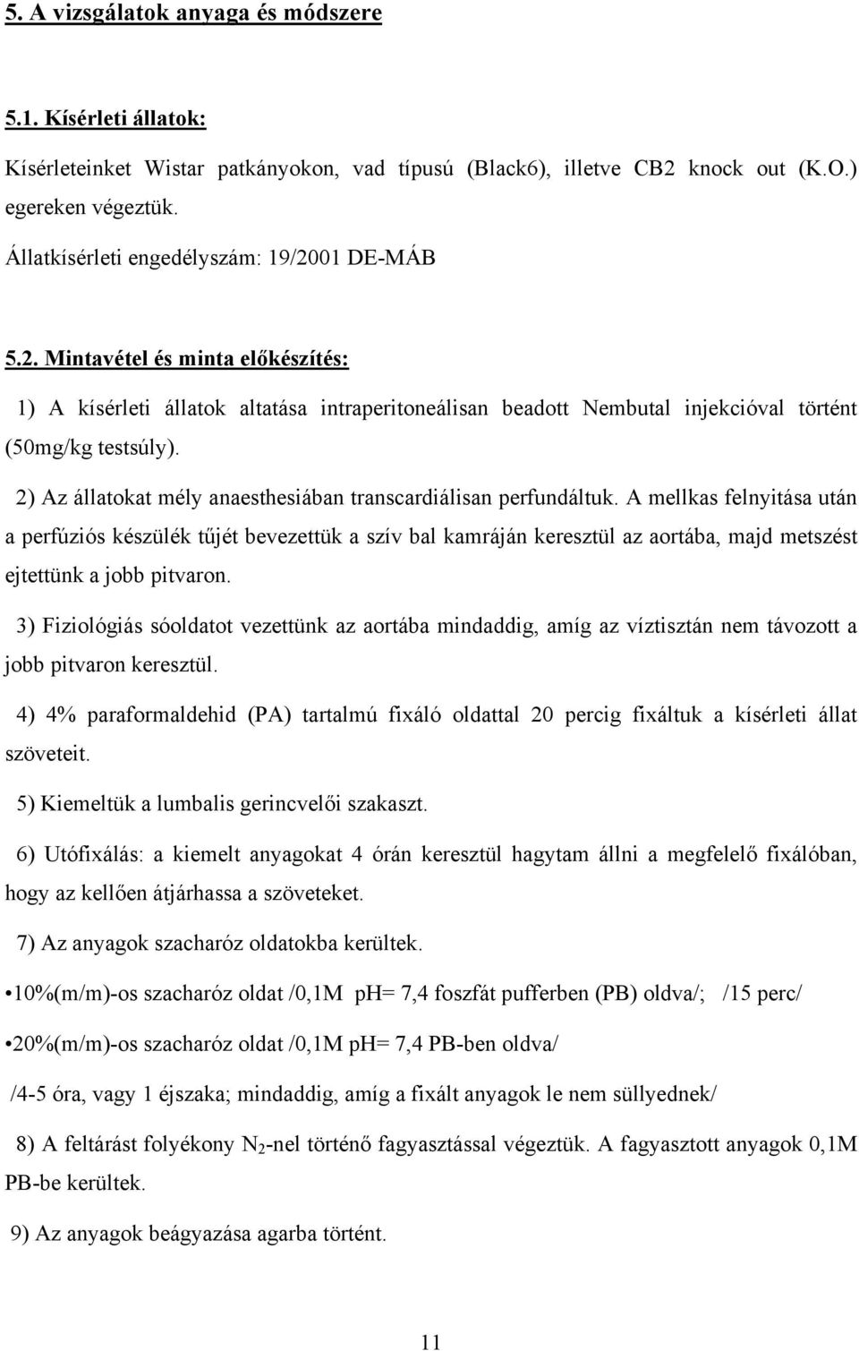 2) Az állatokat mély anaesthesiában transcardiálisan perfundáltuk.