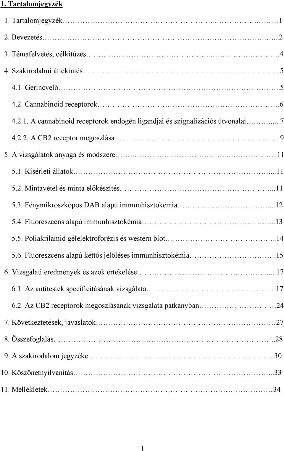 Fénymikroszkópos DAB alapú immunhisztokémia...12 5.4. Fluoreszcens alapú immunhisztokémia...13 5.5. Poliakrilamid gélelektroforézis és western blot...14 5.6.