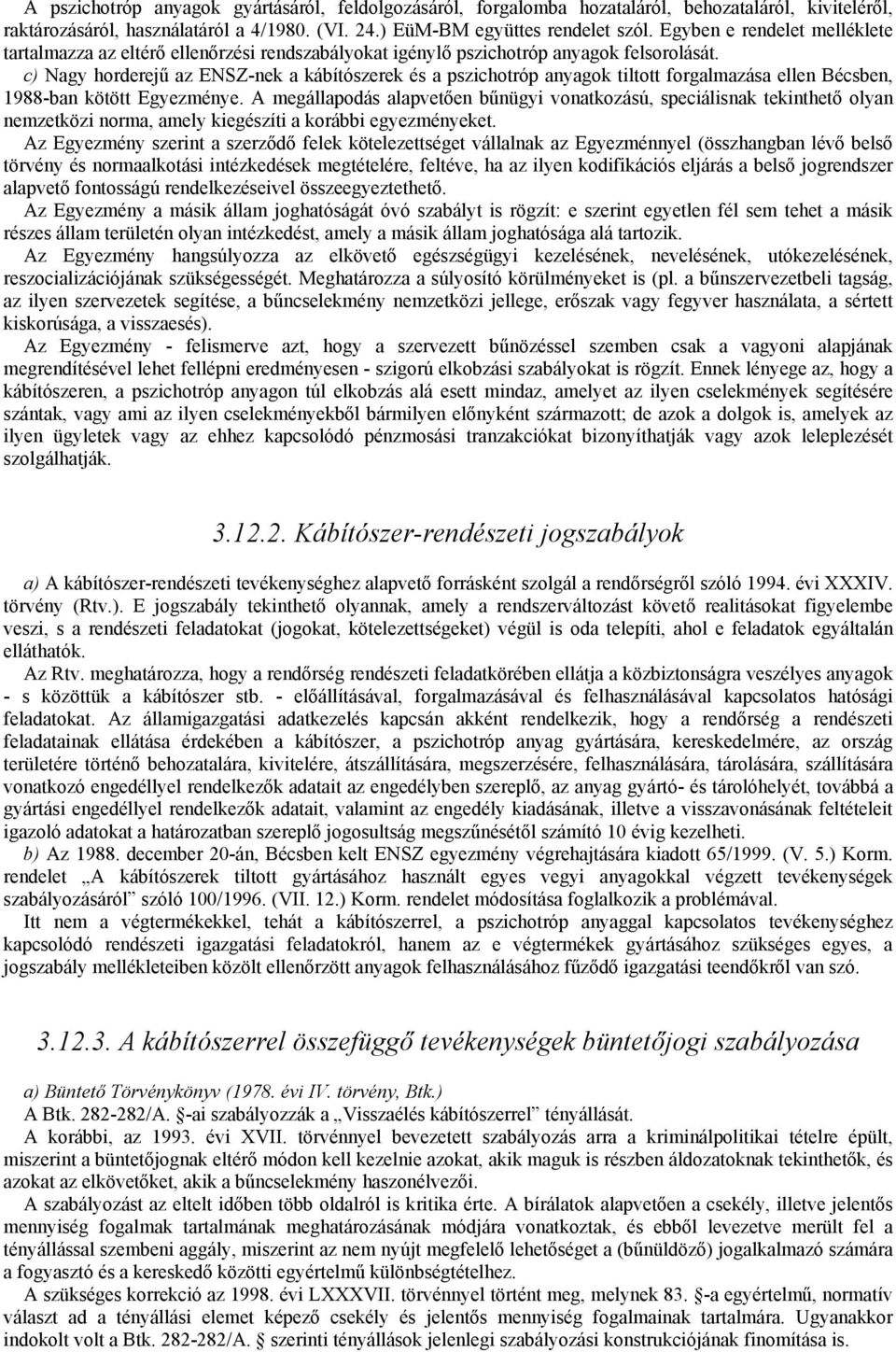 c) Nagy horderejű az ENSZ-nek a kábítószerek és a pszichotróp anyagok tiltott forgalmazása ellen Bécsben, 1988-ban kötött Egyezménye.