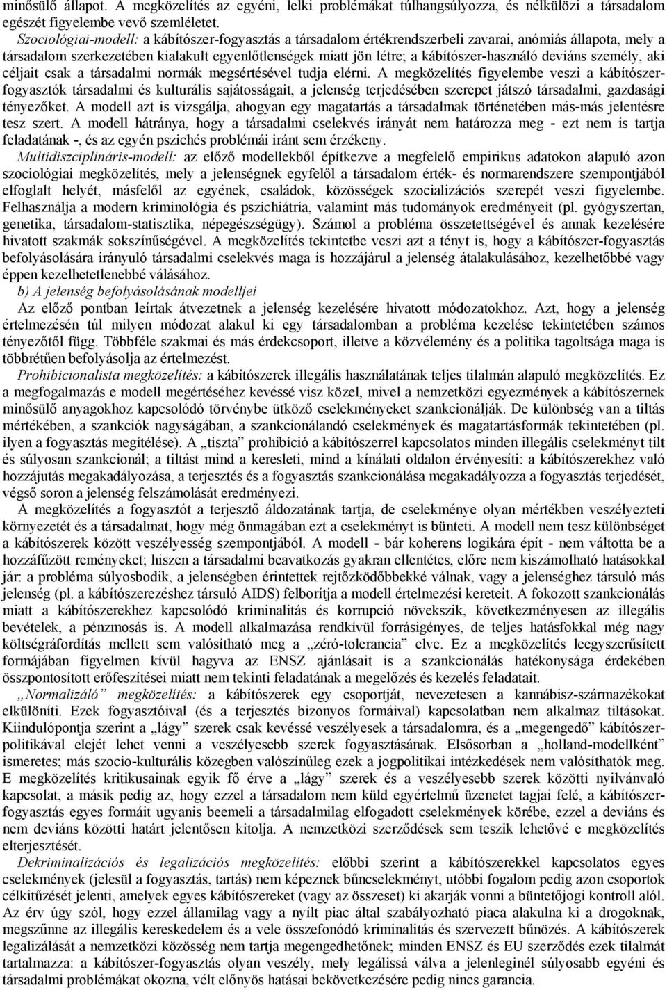 kábítószer-használó deviáns személy, aki céljait csak a társadalmi normák megsértésével tudja elérni.