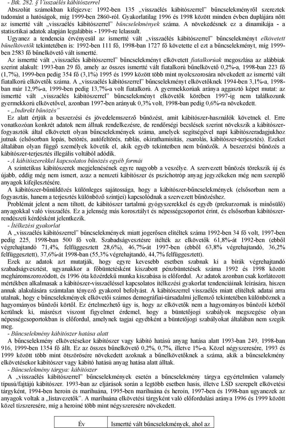 A növekedésnek ez a dinamikája - a statisztikai adatok alapján legalábbis - 1999-re lelassult.