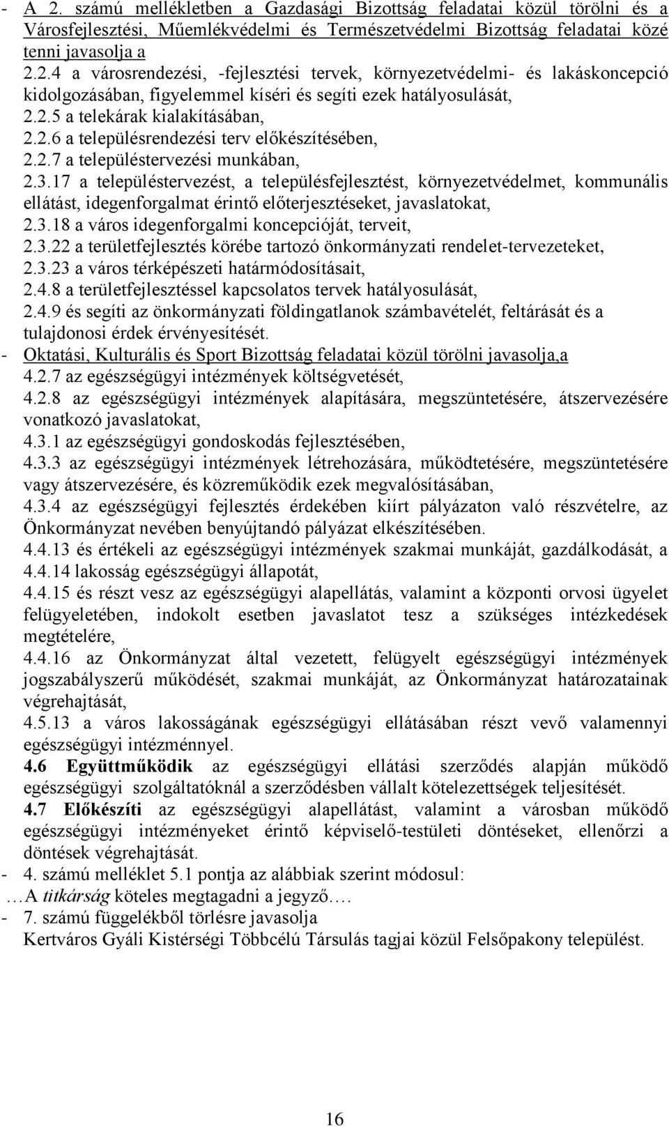 17 a településtervezést, a településfejlesztést, környezetvédelmet, kommunális ellátást, idegenforgalmat érintő előterjesztéseket, javaslatokat, 2.3.18 a város idegenforgalmi koncepcióját, terveit, 2.