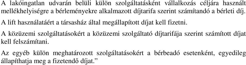 A lift használatáért a társasház által megállapított díjat kell fizetni.