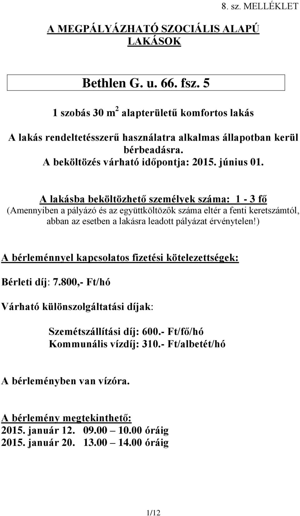 800,- Ft/hó Szemétszállítási díj: 600.