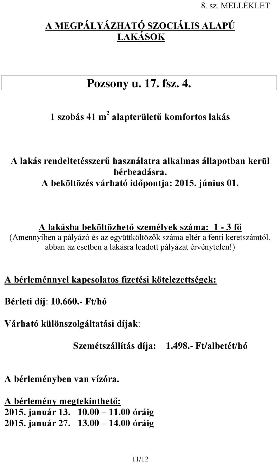 díj: 10.660.- Ft/hó Szemétszállítás díja: 1.498.