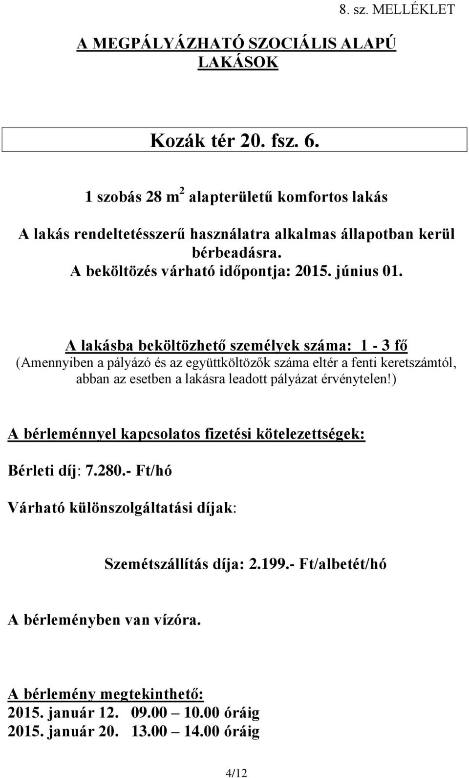 díj: 7.280.- Ft/hó Szemétszállítás díja: 2.199.