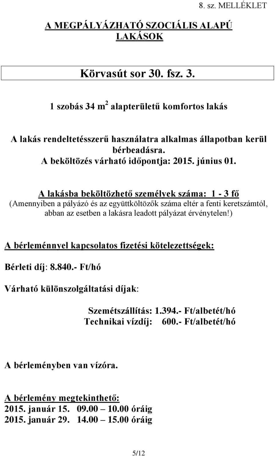 1 szobás 34 m 2 alapterületű komfortos lakás Bérleti díj: 8.