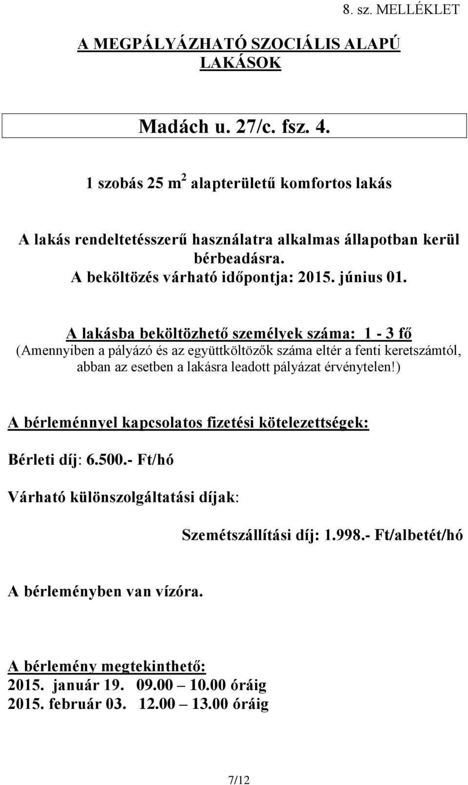 díj: 6.500.- Ft/hó Szemétszállítási díj: 1.998.