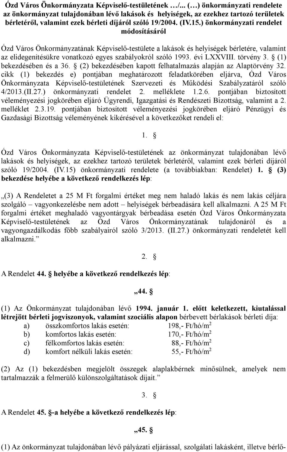 ) önkormányzati rendelet módosításáról Ózd Város Önkormányzatának Képviselő-testülete a lakások és helyiségek bérletére, valamint az elidegenítésükre vonatkozó egyes szabályokról szóló 1993.