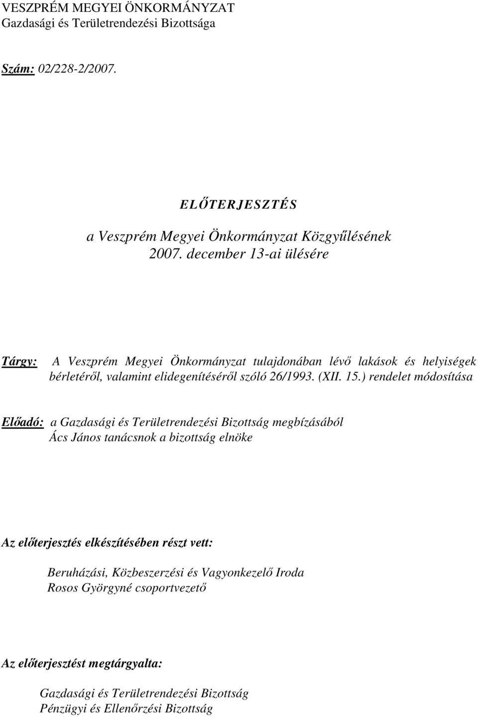 ) rendelet módosítása Előadó: a Gazdasági és Területrendezési Bizottság megbízásából Ács János tanácsnok a bizottság elnöke Az előterjesztés elkészítésében részt vett: