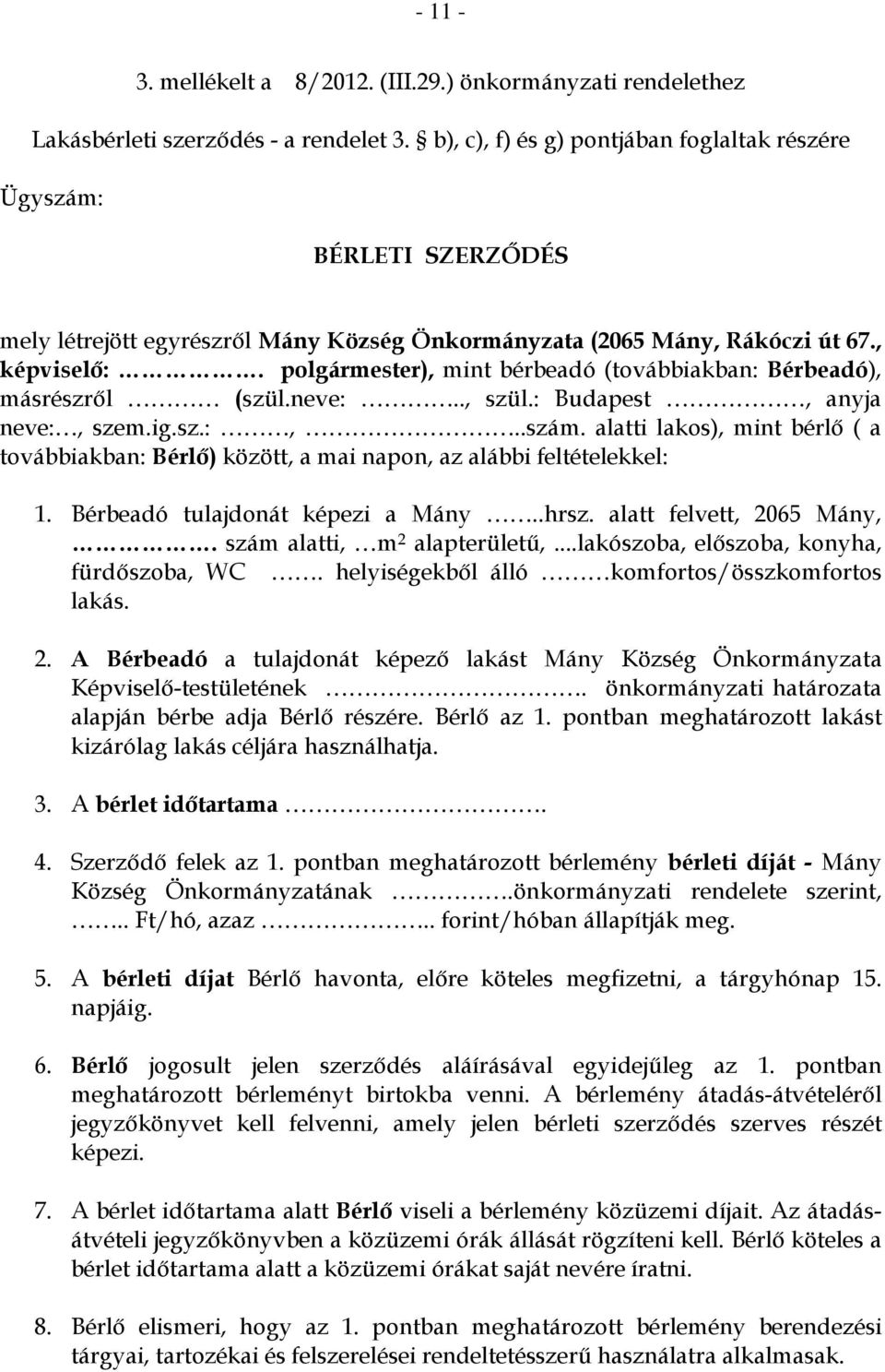 polgármester), mint bérbeadó (továbbiakban: Bérbeadó), másrészről (szül.neve:.., szül.: Budapest, anyja neve:, szem.ig.sz.:,..szám.