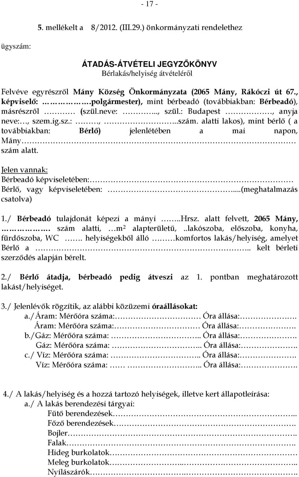 polgármester), mint bérbeadó (továbbiakban: Bérbeadó), másrészről (szül.neve:.., szül.: Budapest, anyja neve:, szem.ig.sz.:,..szám.