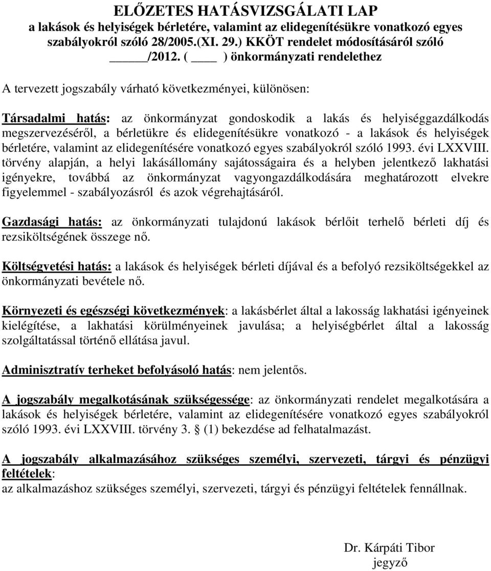 elidegenítésükre vonatkozó - a lakások és helyiségek bérletére, valamint az elidegenítésére vonatkozó egyes szabályokról szóló 1993. évi LXXVIII.