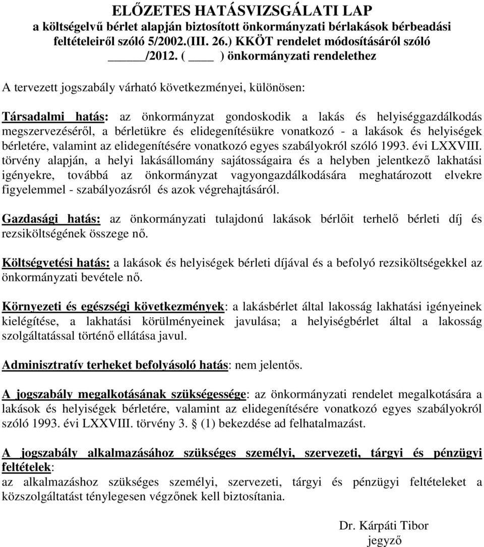 elidegenítésükre vonatkozó - a lakások és helyiségek bérletére, valamint az elidegenítésére vonatkozó egyes szabályokról szóló 1993. évi LXXVIII.