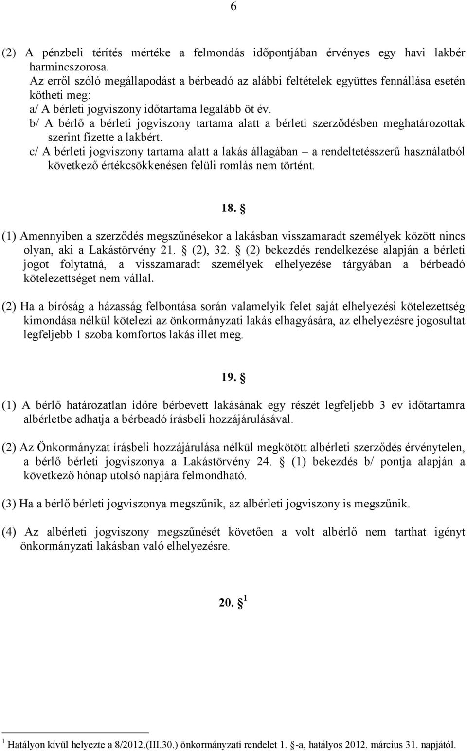 b/ A bérlő a bérleti jogviszony tartama alatt a bérleti szerződésben meghatározottak szerint fizette a lakbért.
