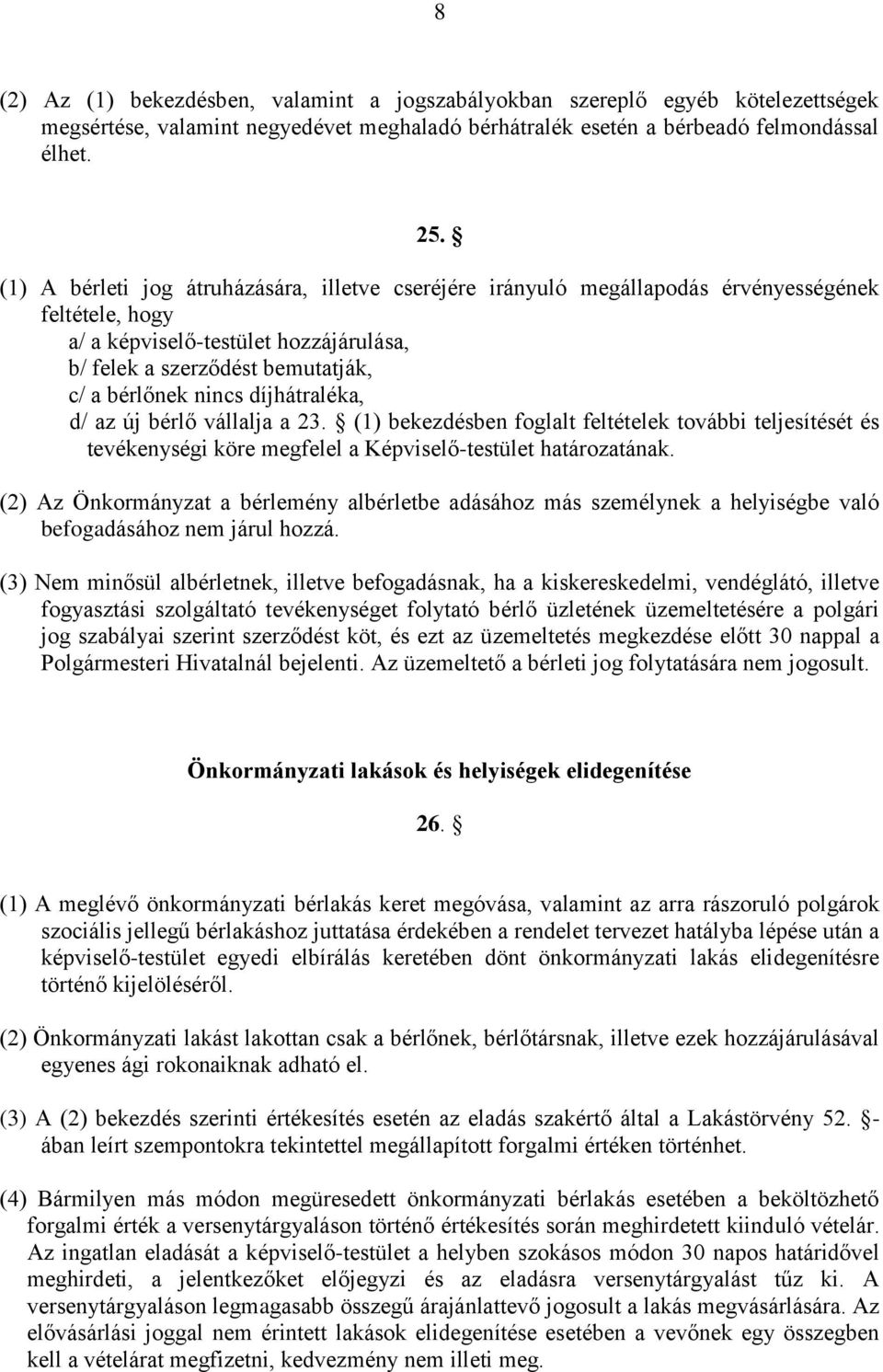 díjhátraléka, d/ az új bérlő vállalja a 23. (1) bekezdésben foglalt feltételek további teljesítését és tevékenységi köre megfelel a Képviselő-testület határozatának.