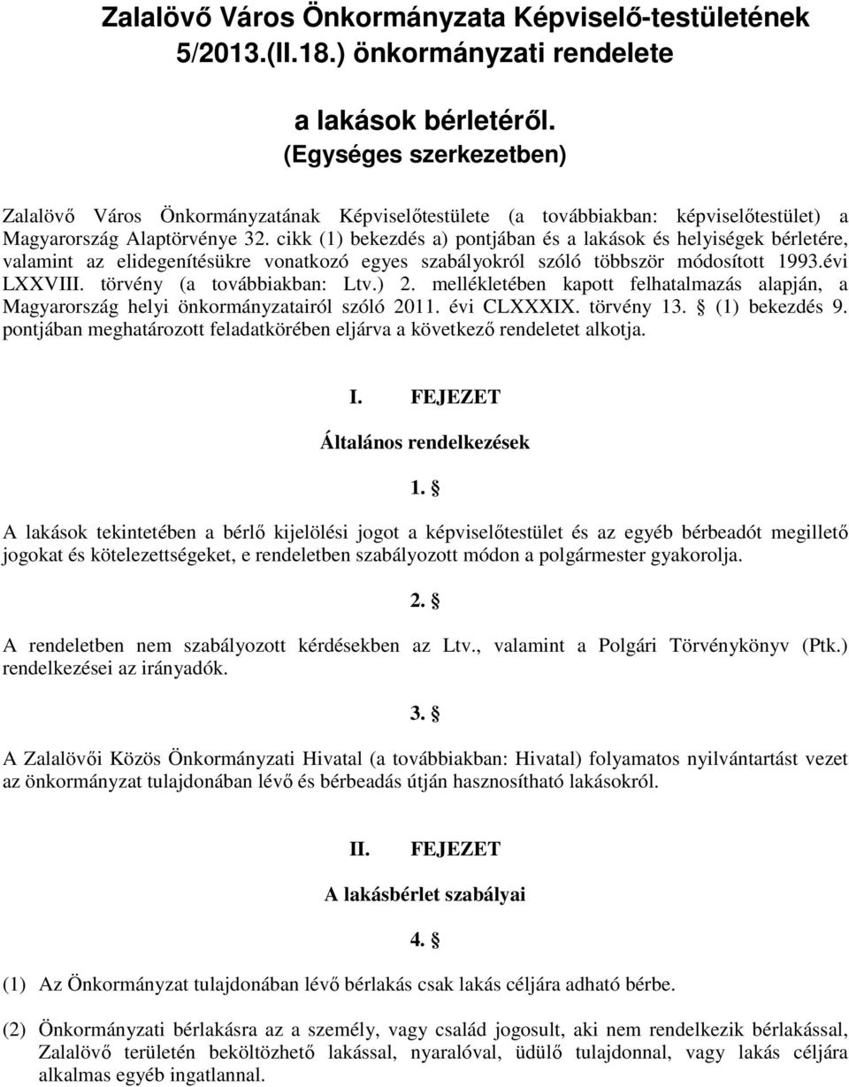 cikk (1) bekezdés a) pontjában és a lakások és helyiségek bérletére, valamint az elidegenítésükre vonatkozó egyes szabályokról szóló többször módosított 1993.évi LXXVIII. törvény (a továbbiakban: Ltv.