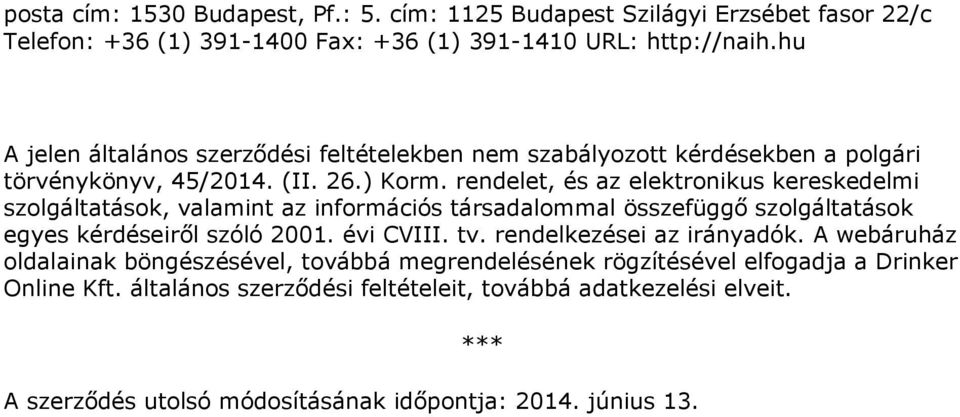 rendelet, és az elektronikus kereskedelmi szolgáltatások, valamint az információs társadalommal összefüggő szolgáltatások egyes kérdéseiről szóló 2001. évi CVIII. tv.