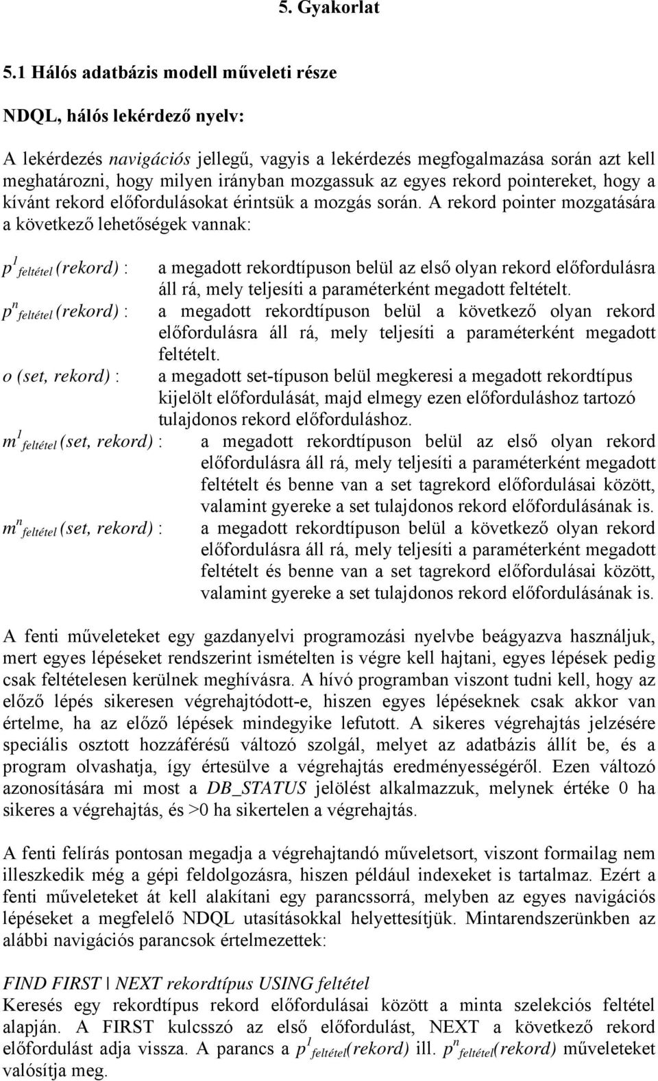 egyes rekord pointereket, hogy a kívánt rekord előfordulásokat érintsük a mozgás során.