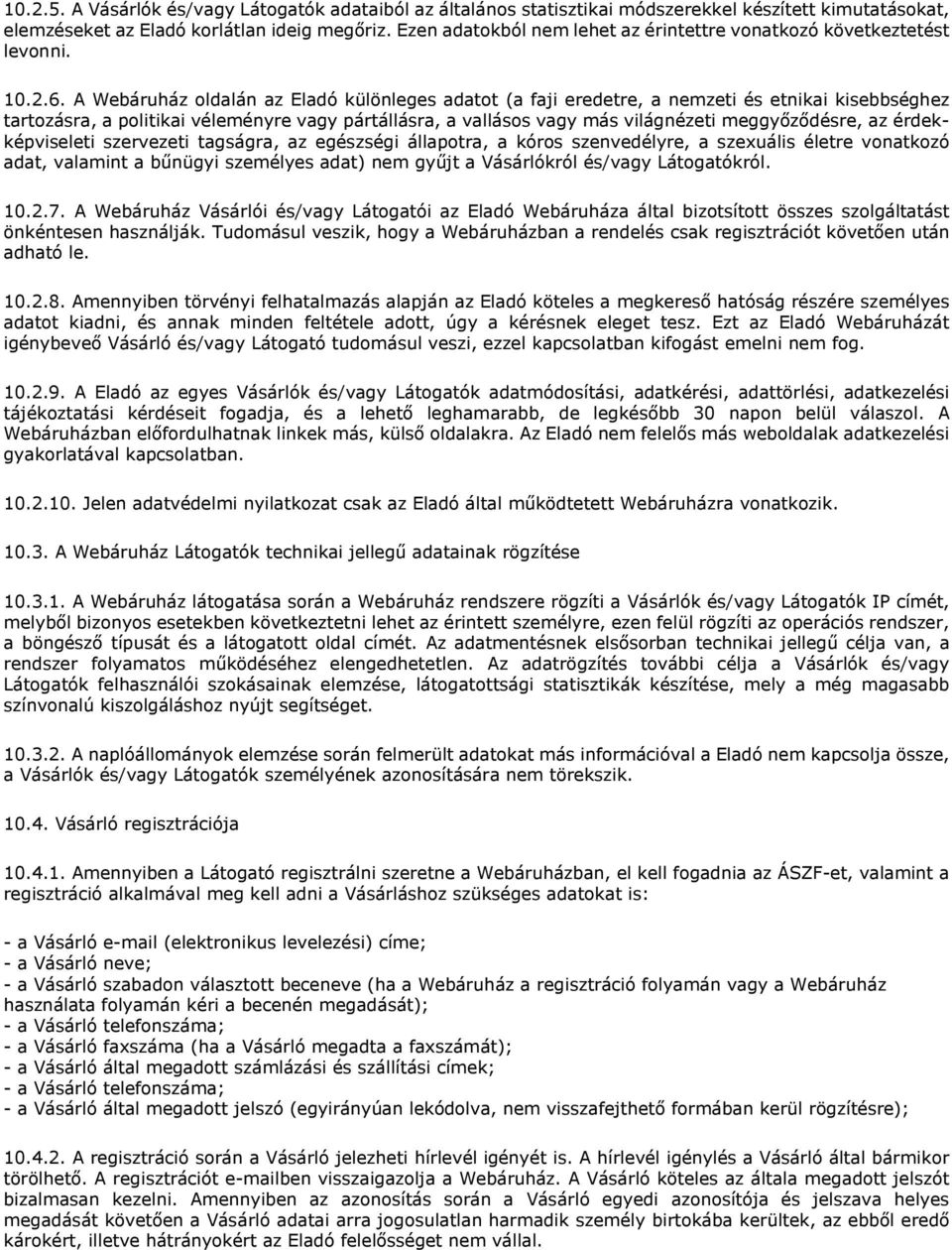 A Webáruház oldalán az Eladó különleges adatot (a faji eredetre, a nemzeti és etnikai kisebbséghez tartozásra, a politikai véleményre vagy pártállásra, a vallásos vagy más világnézeti meggyőződésre,